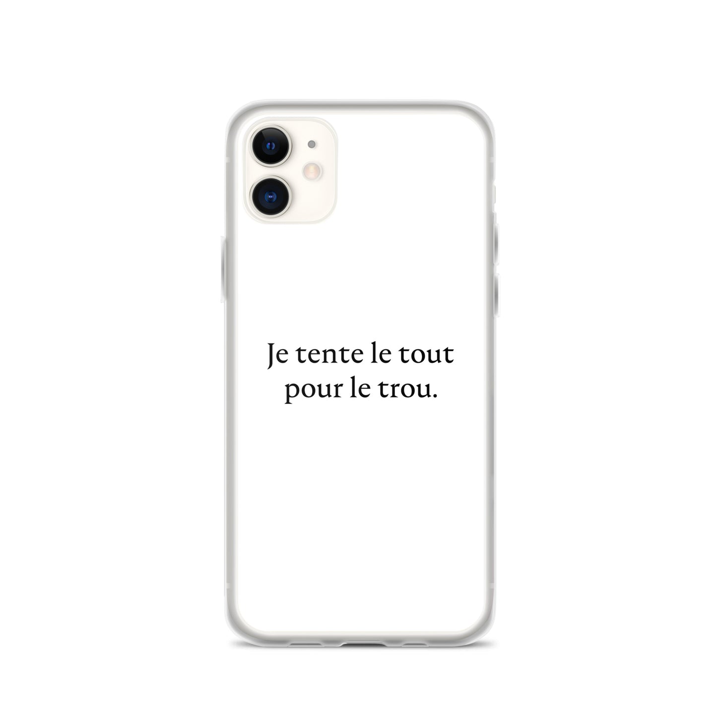 Coque iPhone Je tente le tout pour le trou - Sedurro