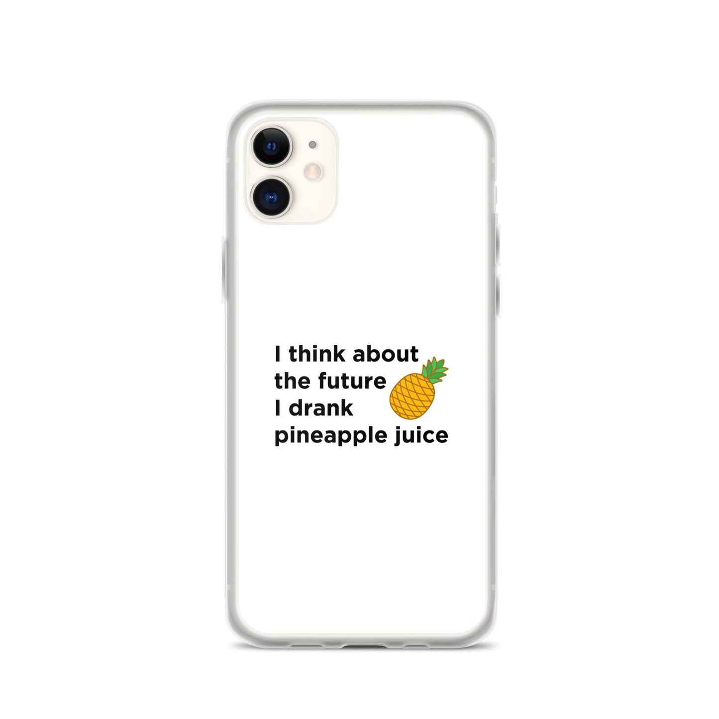 Coque iPhone I think about the future I drank pineapple juice - Sedurro
