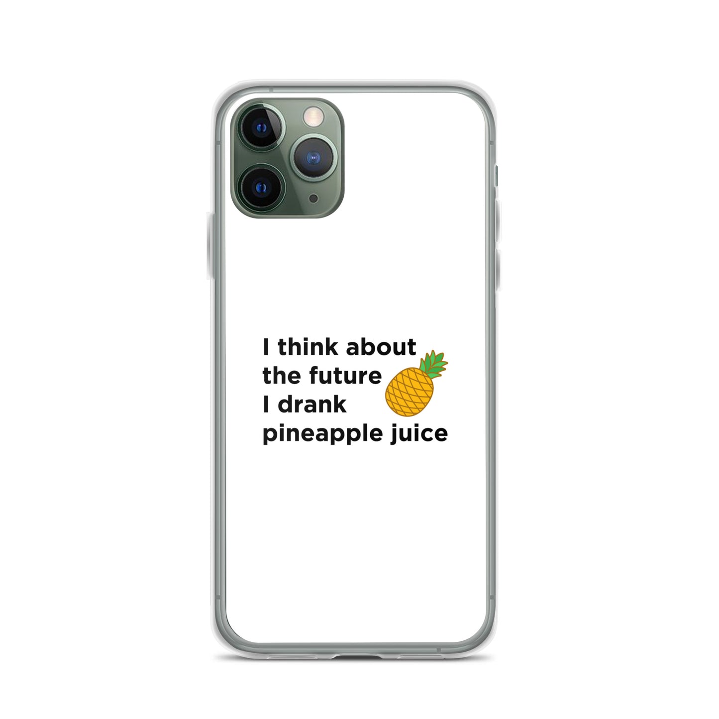 Coque iPhone I think about the future I drank pineapple juice - Sedurro