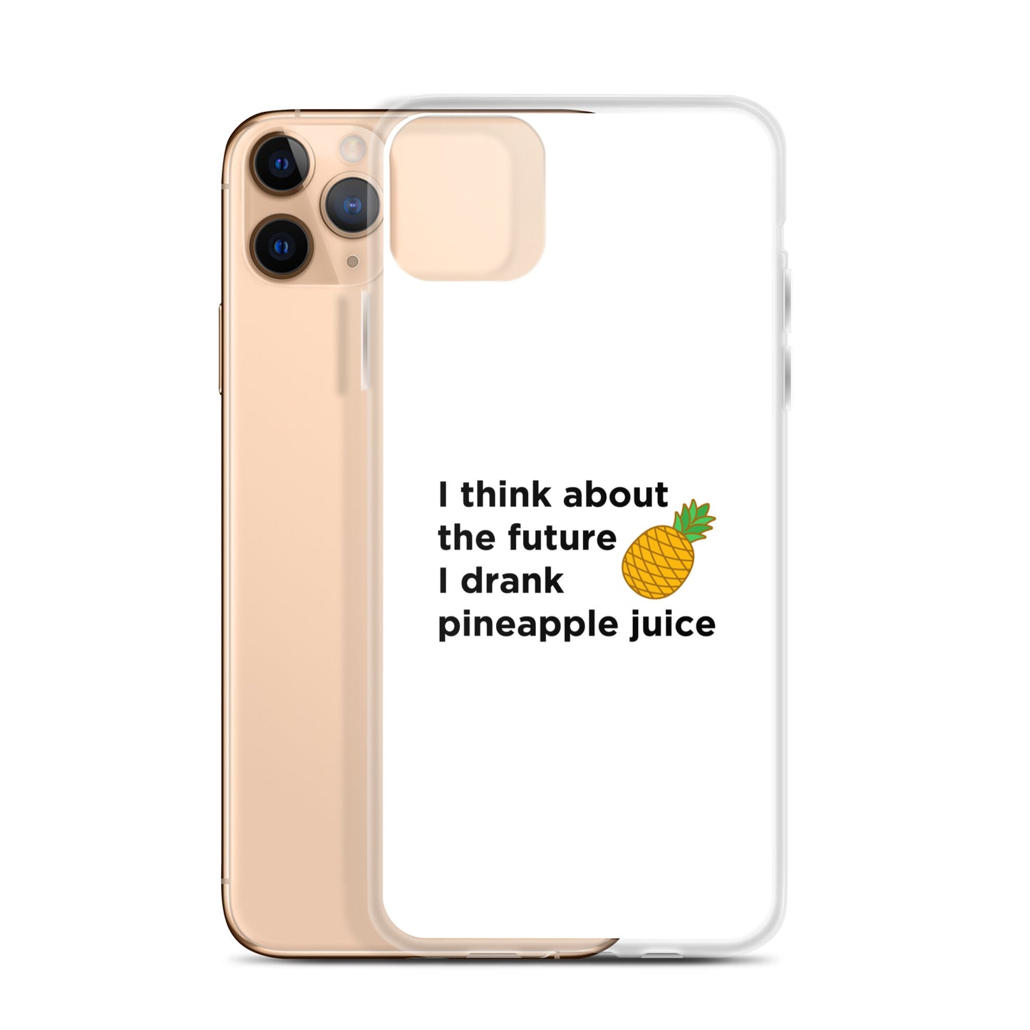 Coque iPhone I think about the future I drank pineapple juice - Sedurro