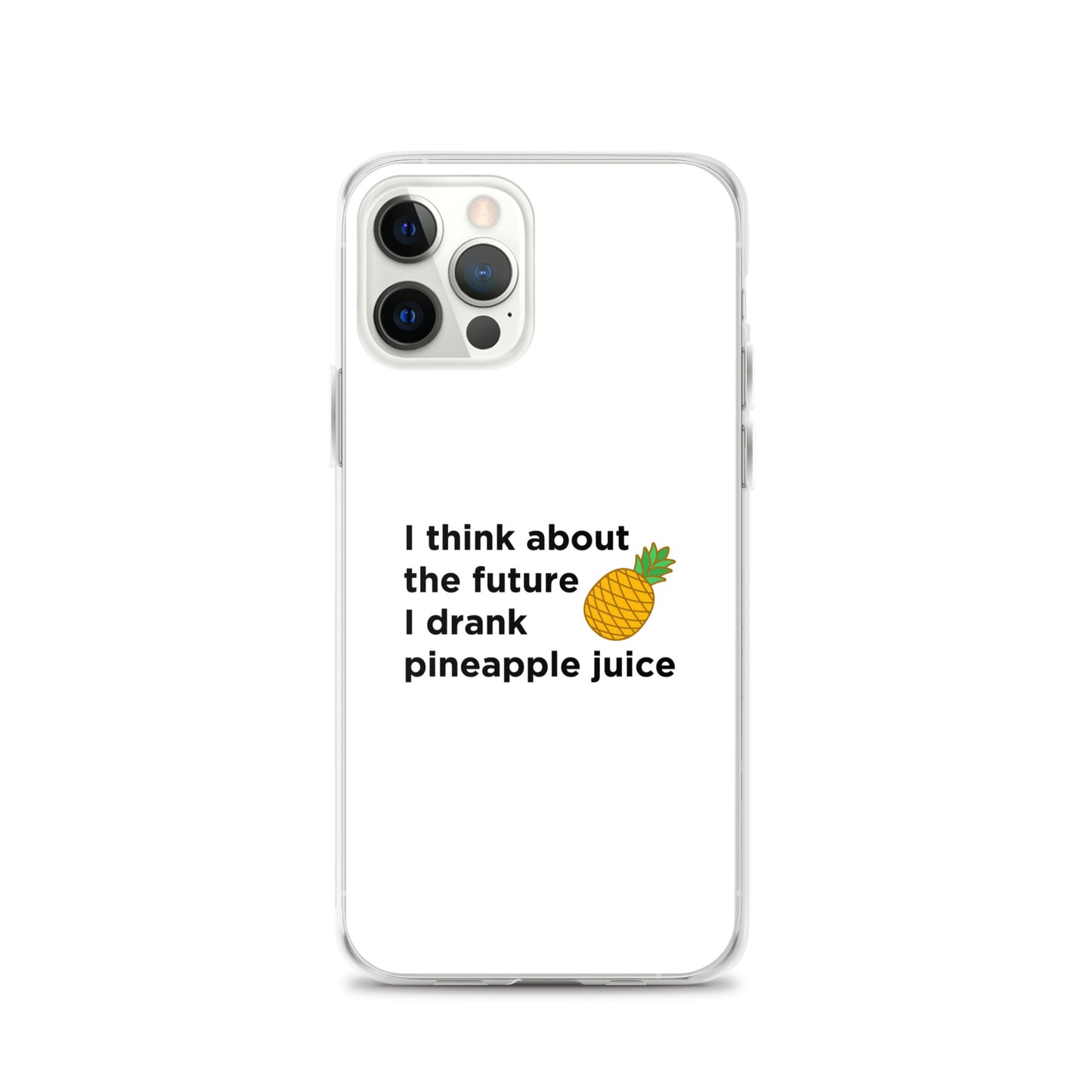 Coque iPhone I think about the future I drank pineapple juice - Sedurro