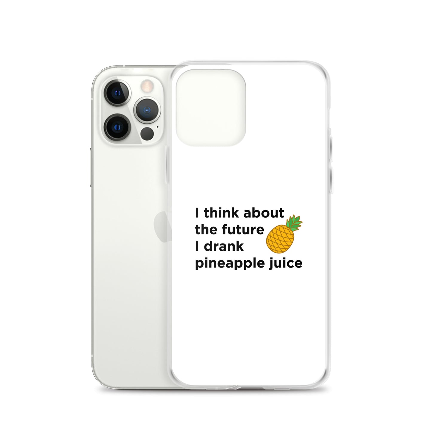 Coque iPhone I think about the future I drank pineapple juice - Sedurro