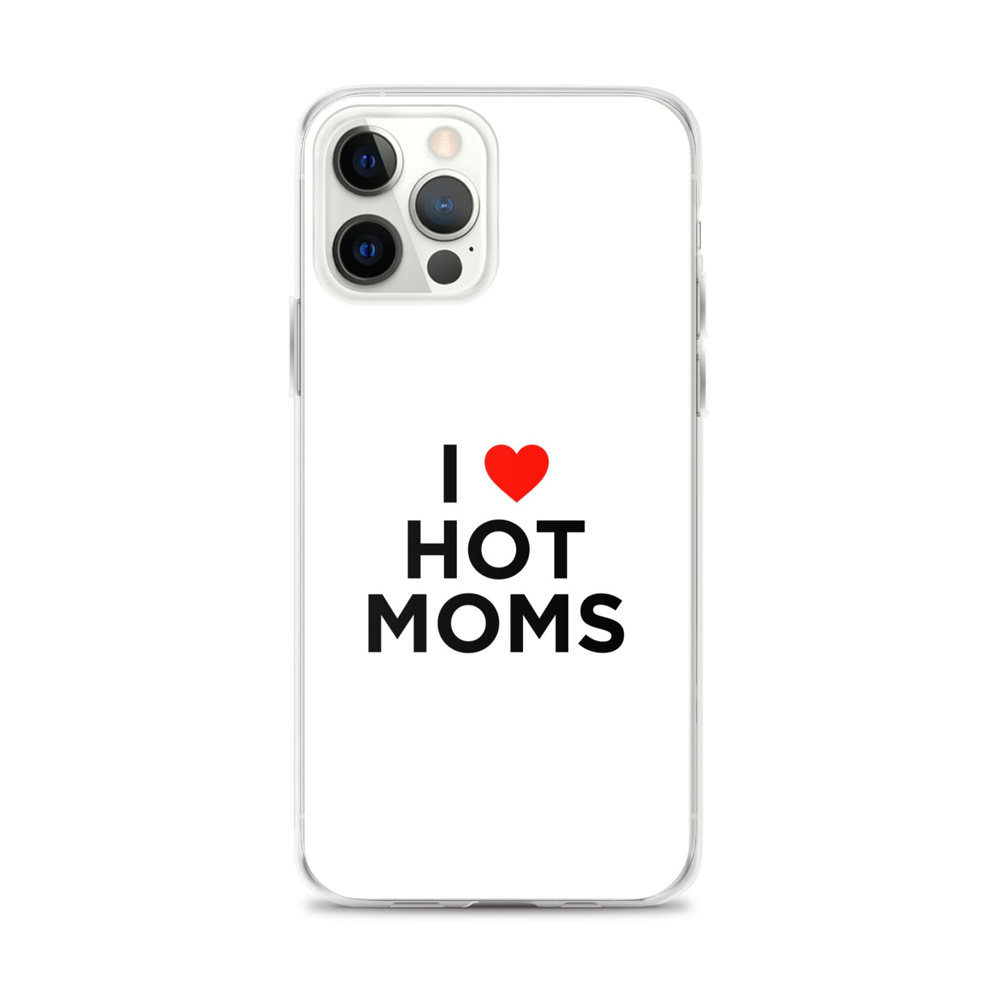 Coque iPhone I love hot moms - Sedurro
