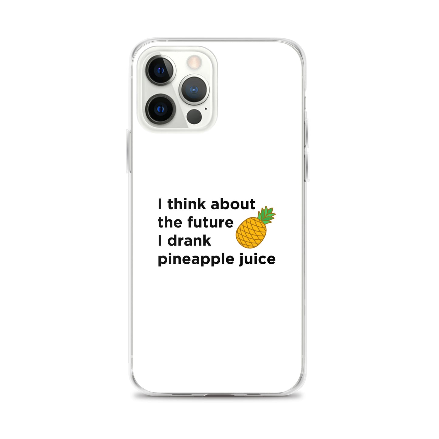 Coque iPhone I think about the future I drank pineapple juice - Sedurro