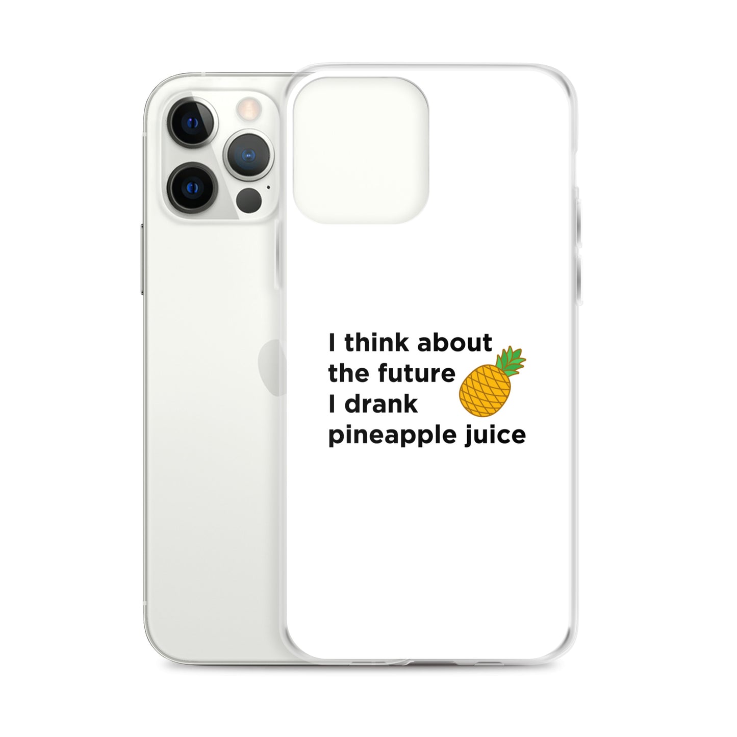 Coque iPhone I think about the future I drank pineapple juice - Sedurro