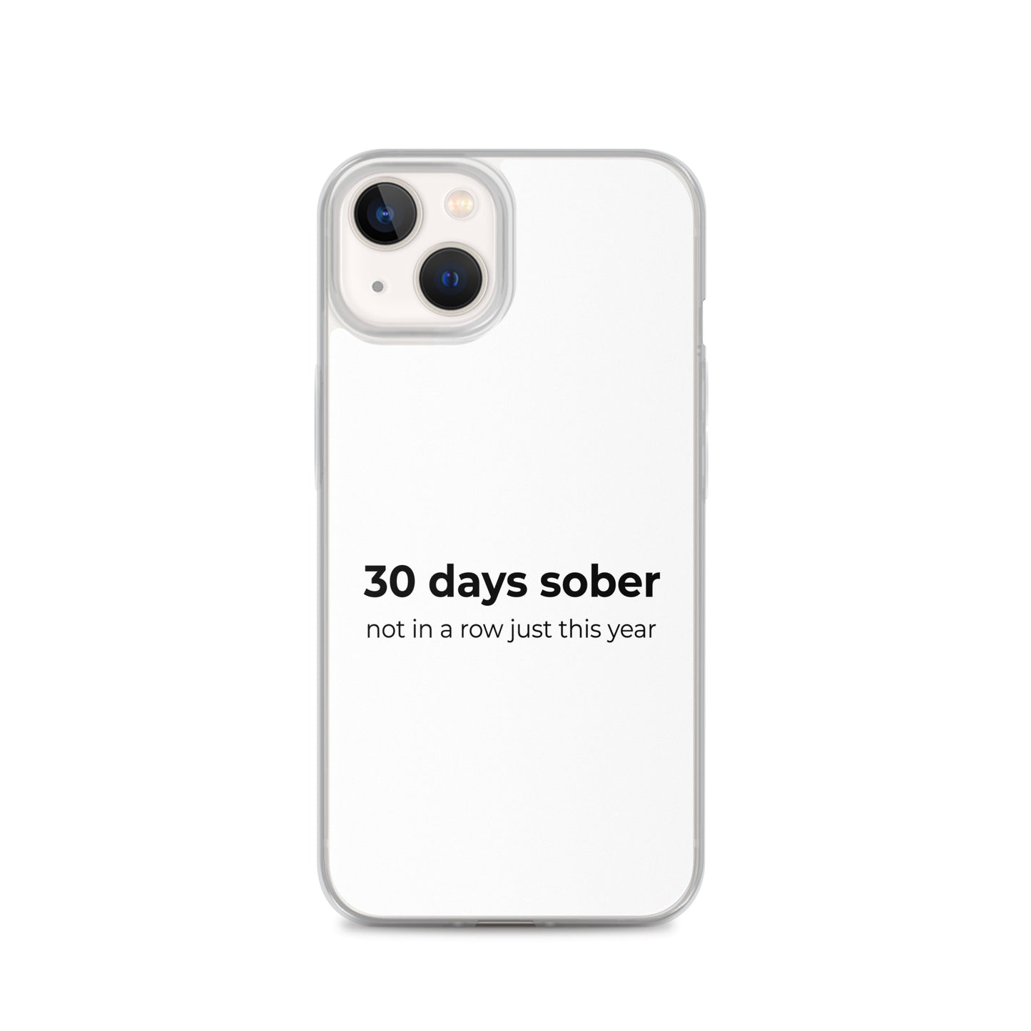 Coque iPhone 30 days sober not in a row just this year iPhone 13 - Sedurro