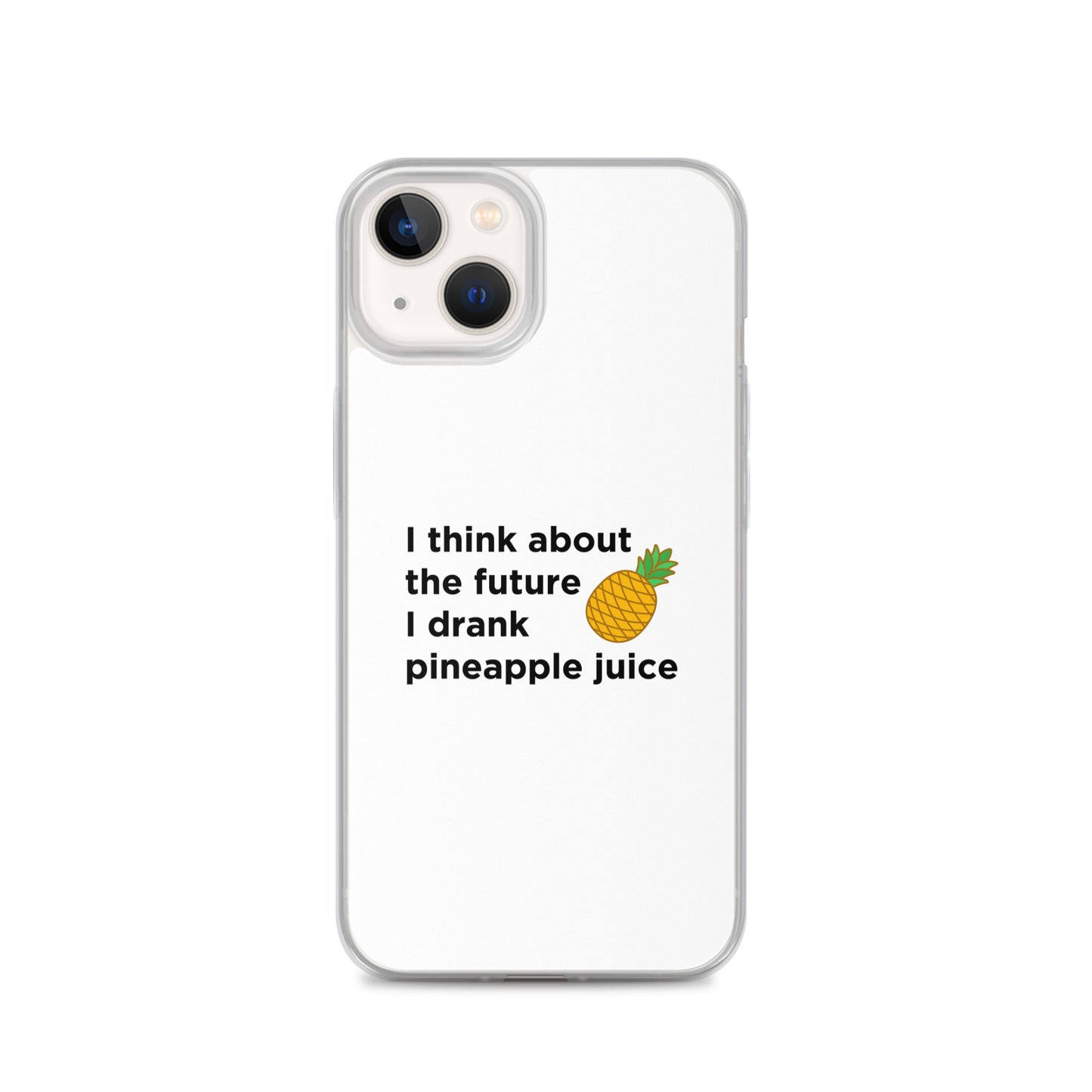 Coque iPhone I think about the future I drank pineapple juice - Sedurro