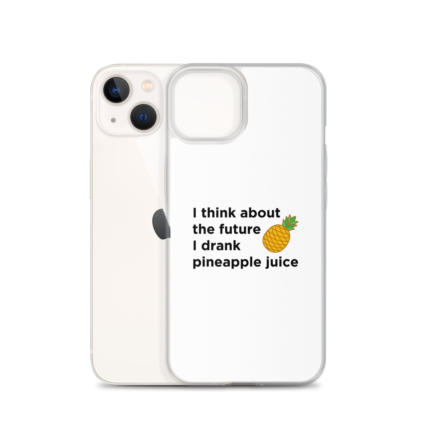 Coque iPhone I think about the future I drank pineapple juice - Sedurro