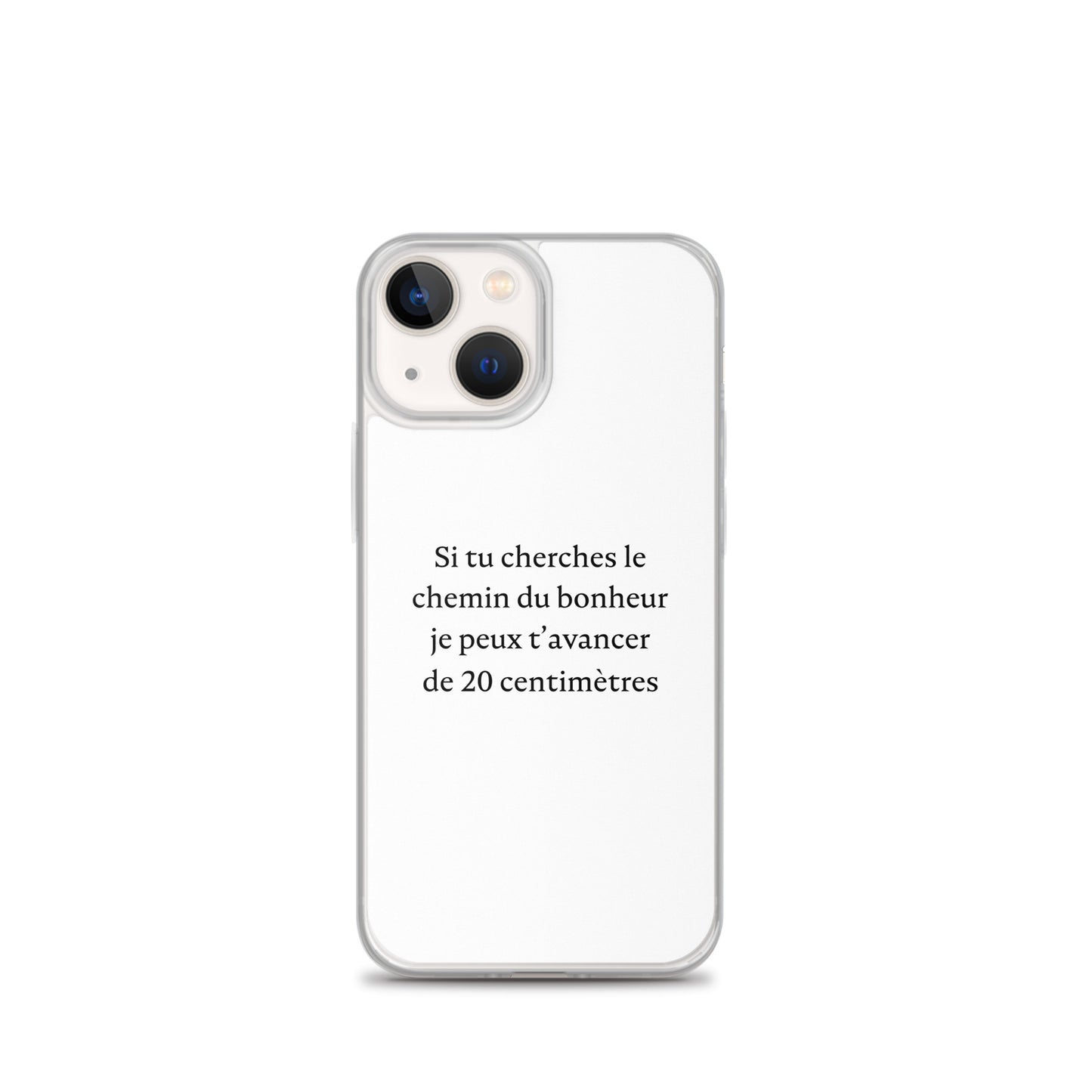 Coque iPhone Si tu cherches le chemin du bonheur je peux t'avancer de 20 centimètres iPhone 13 mini - Sedurro
