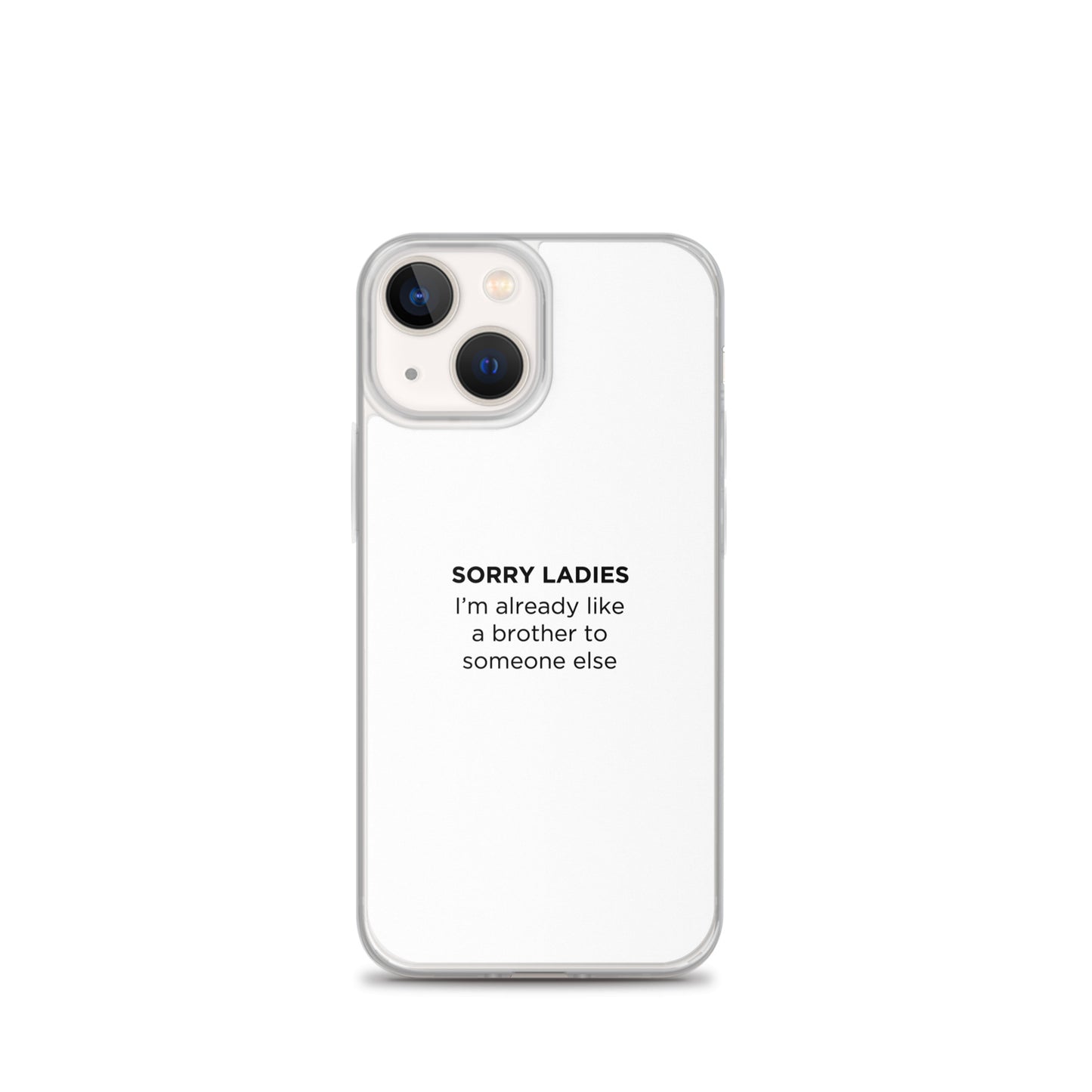 Coque iPhone Sorry ladies I'm already like a brother to someone else - Sedurro