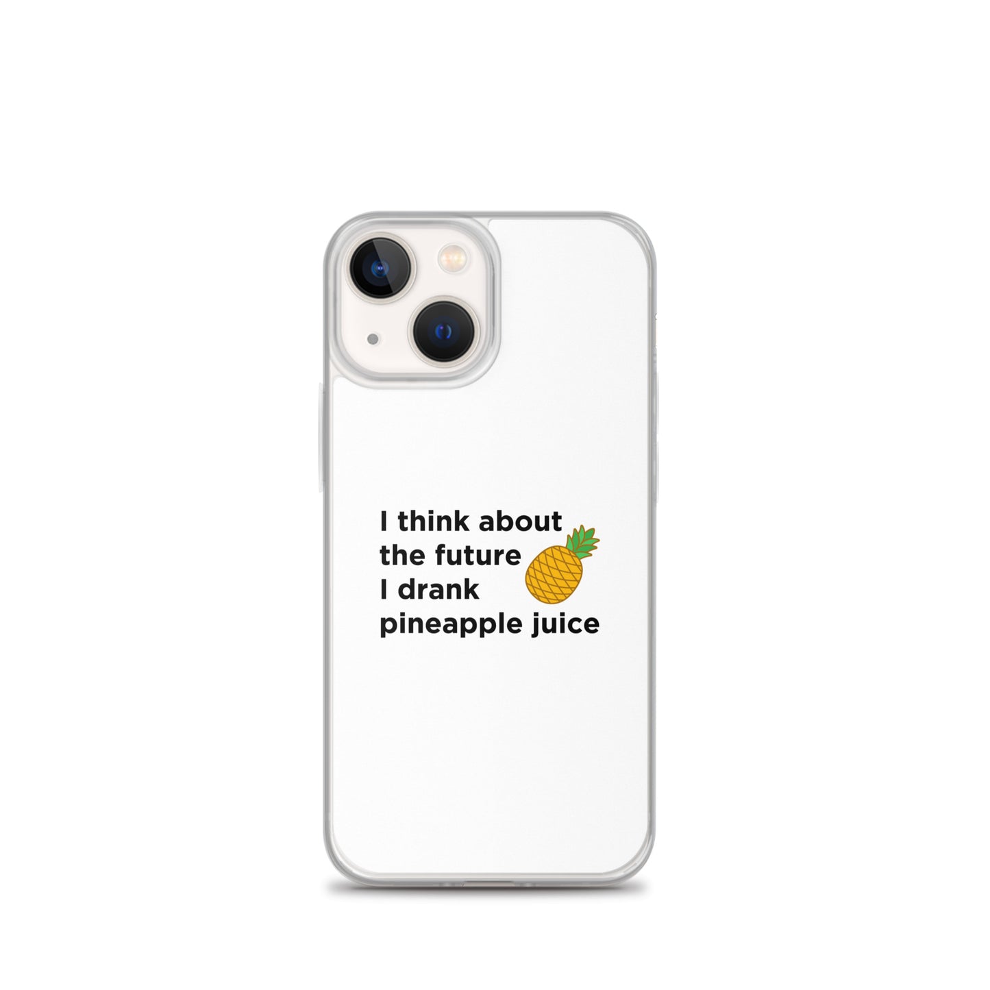Coque iPhone I think about the future I drank pineapple juice - Sedurro