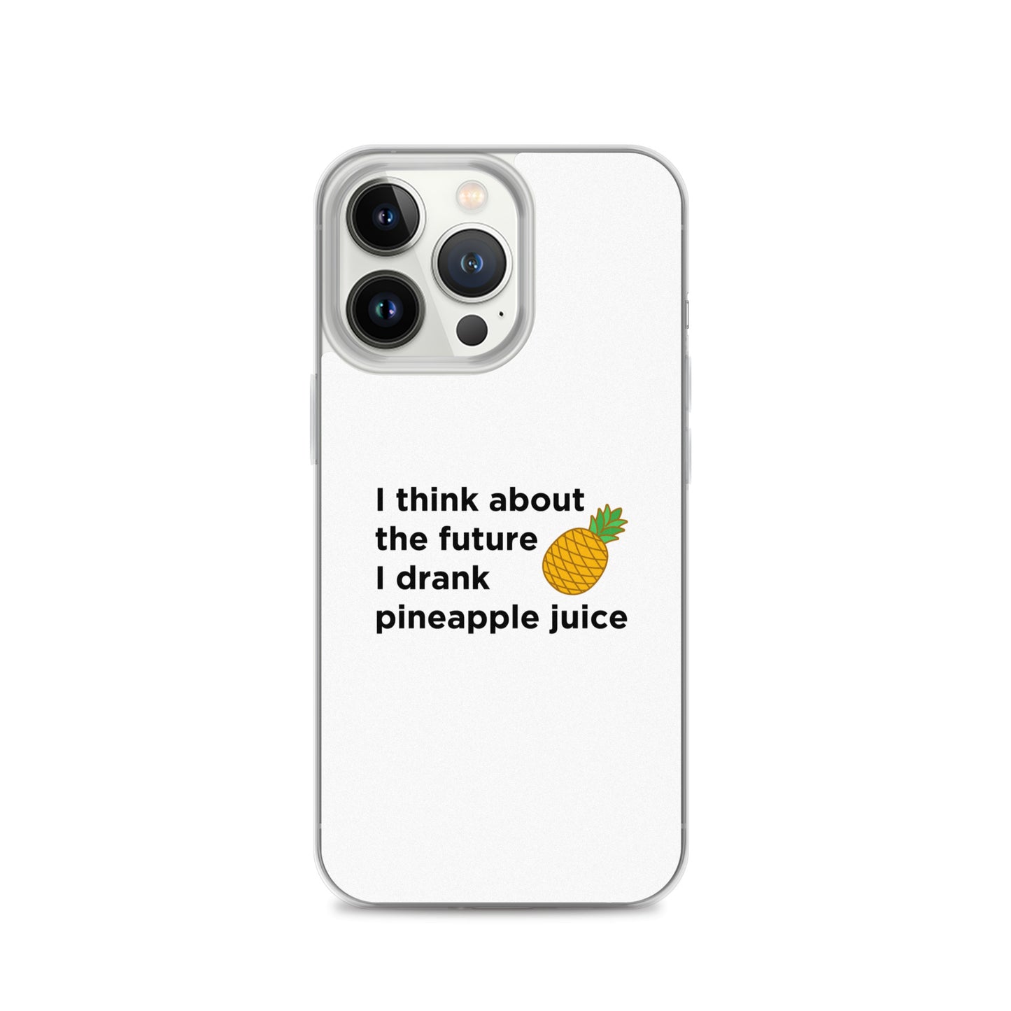 Coque iPhone I think about the future I drank pineapple juice - Sedurro