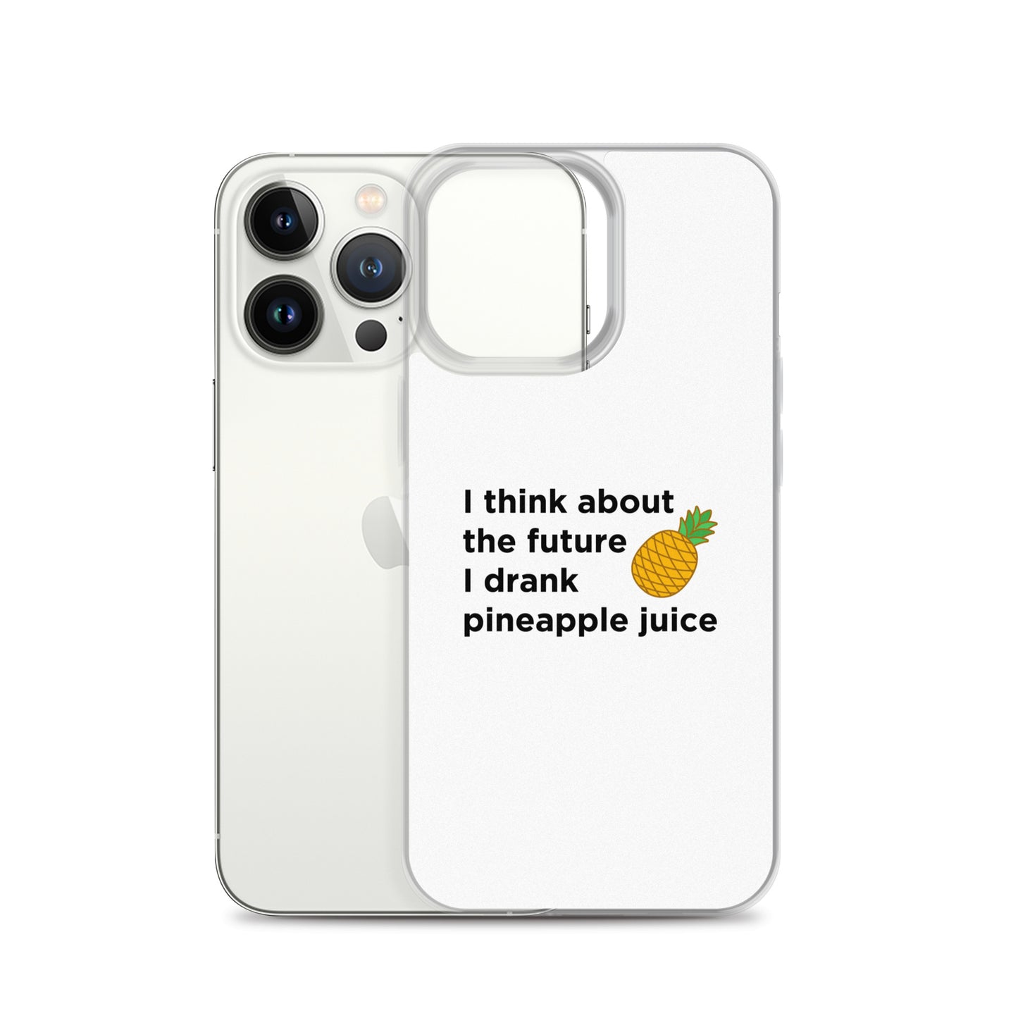 Coque iPhone I think about the future I drank pineapple juice - Sedurro
