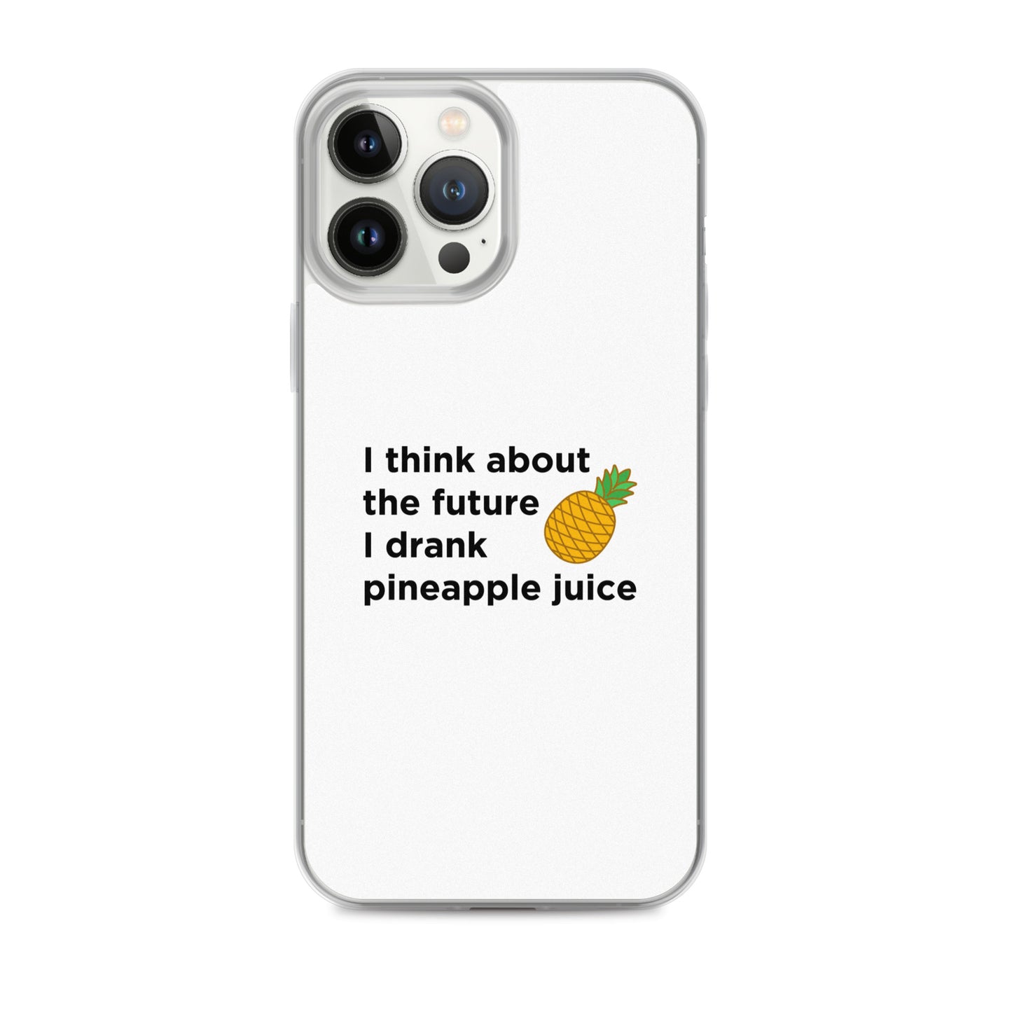 Coque iPhone I think about the future I drank pineapple juice - Sedurro