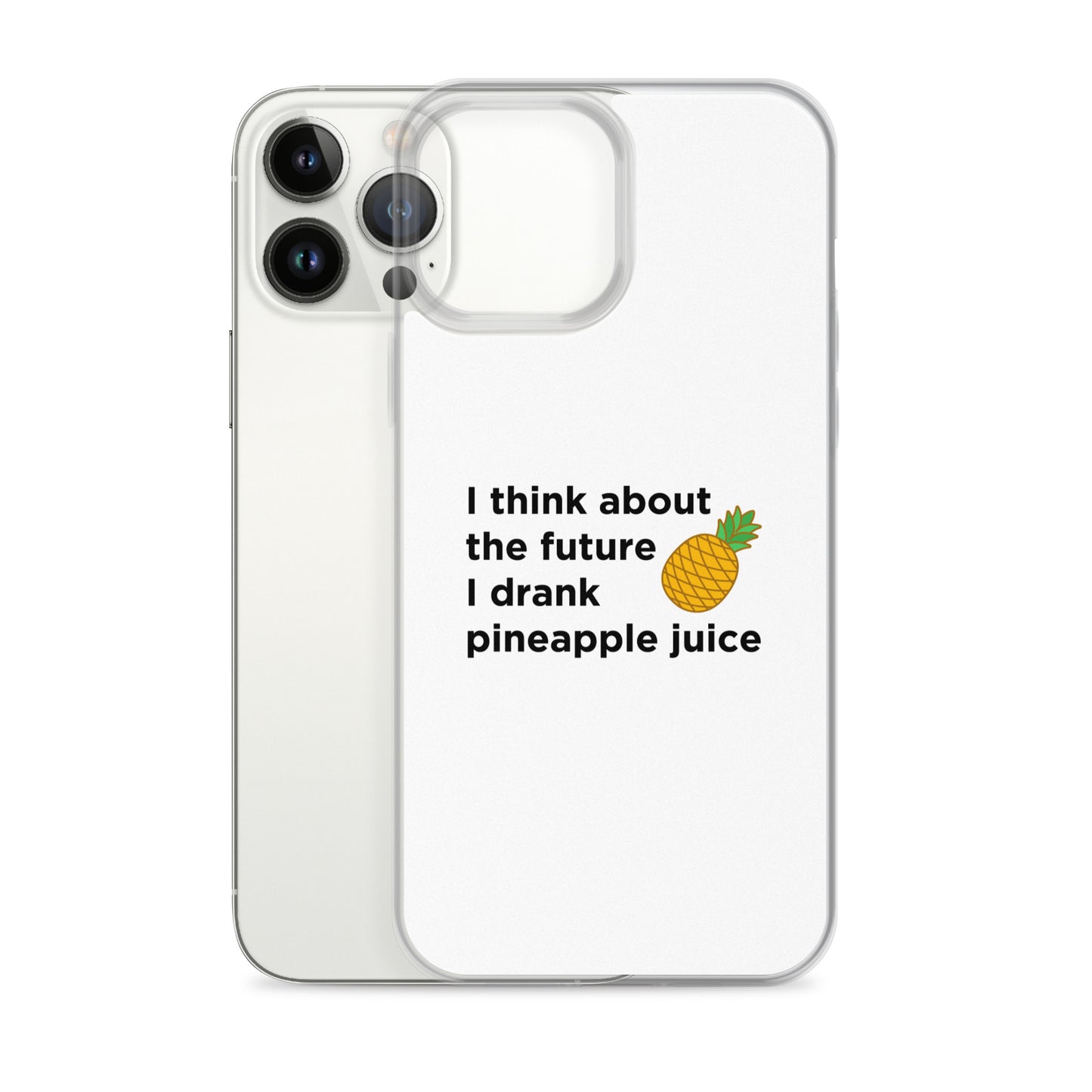 Coque iPhone I think about the future I drank pineapple juice - Sedurro