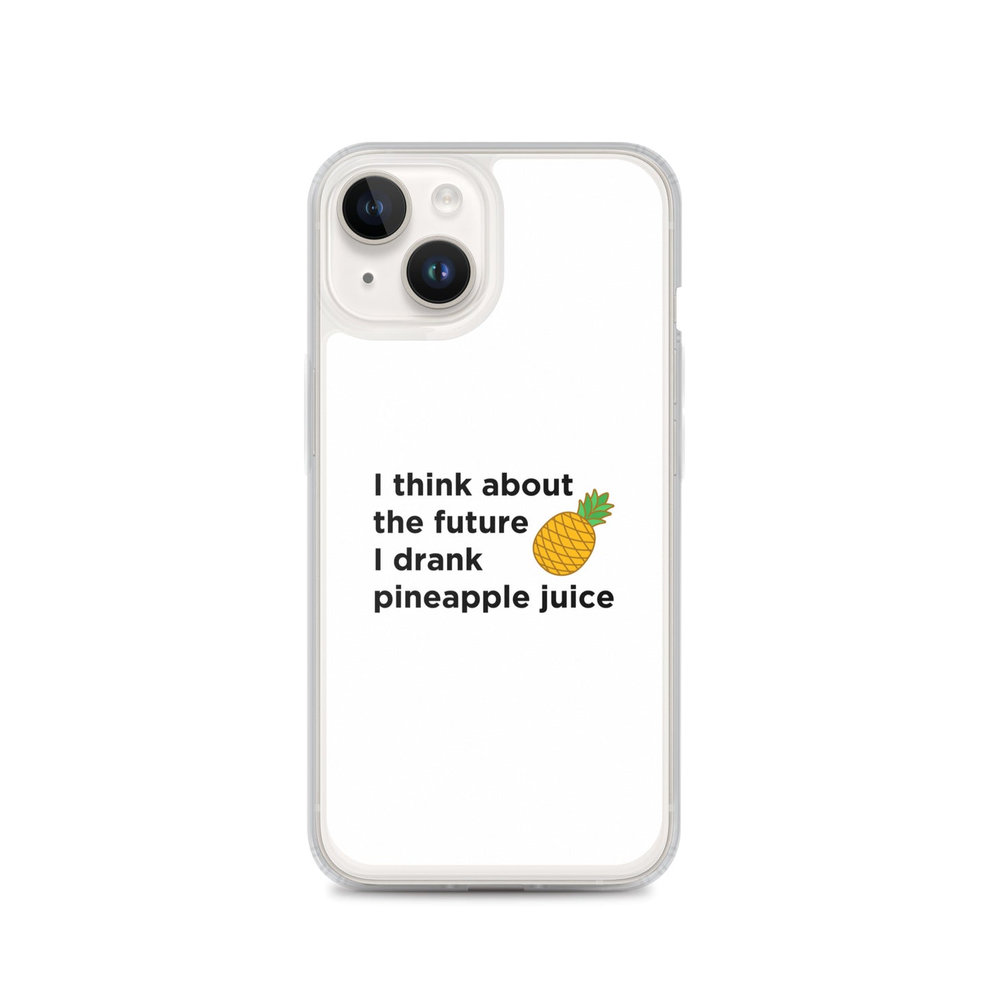 Coque iPhone I think about the future I drank pineapple juice - Sedurro