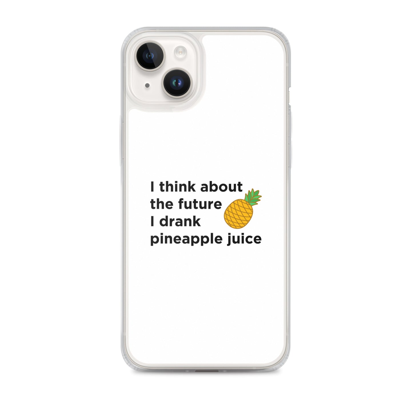 Coque iPhone I think about the future I drank pineapple juice - Sedurro