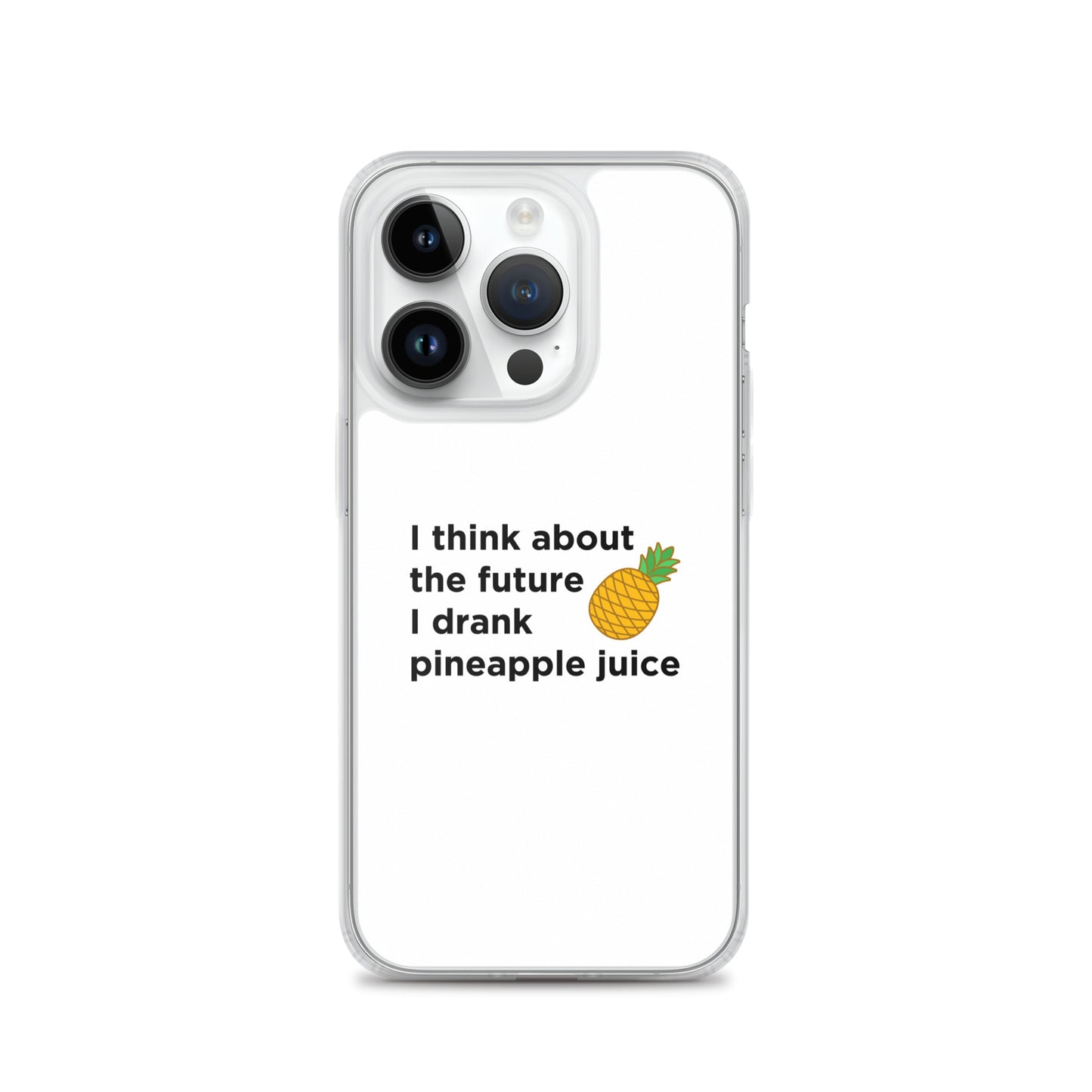 Coque iPhone I think about the future I drank pineapple juice - Sedurro