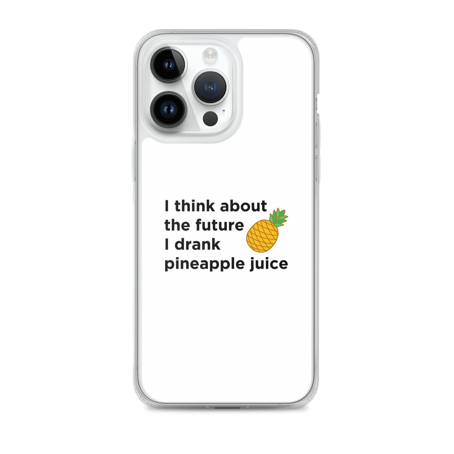 Coque iPhone I think about the future I drank pineapple juice - Sedurro