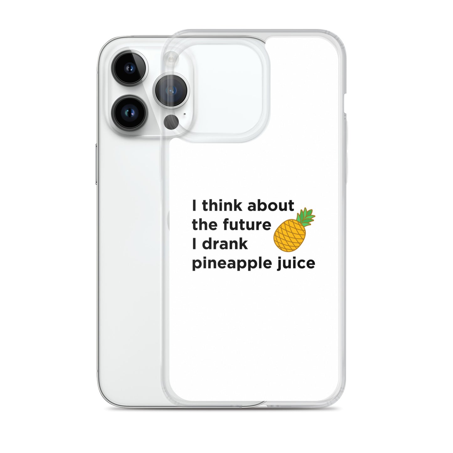 Coque iPhone I think about the future I drank pineapple juice - Sedurro