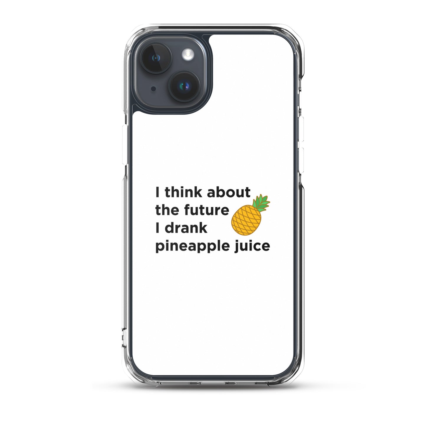 Coque iPhone I think about the future I drank pineapple juice - Sedurro