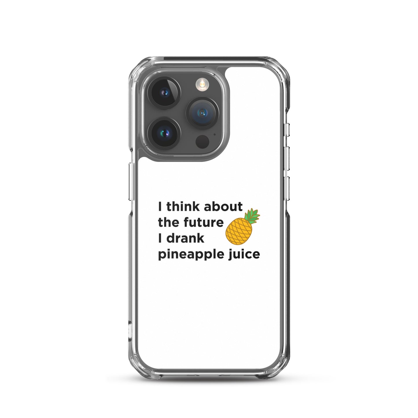 Coque iPhone I think about the future I drank pineapple juice - Sedurro