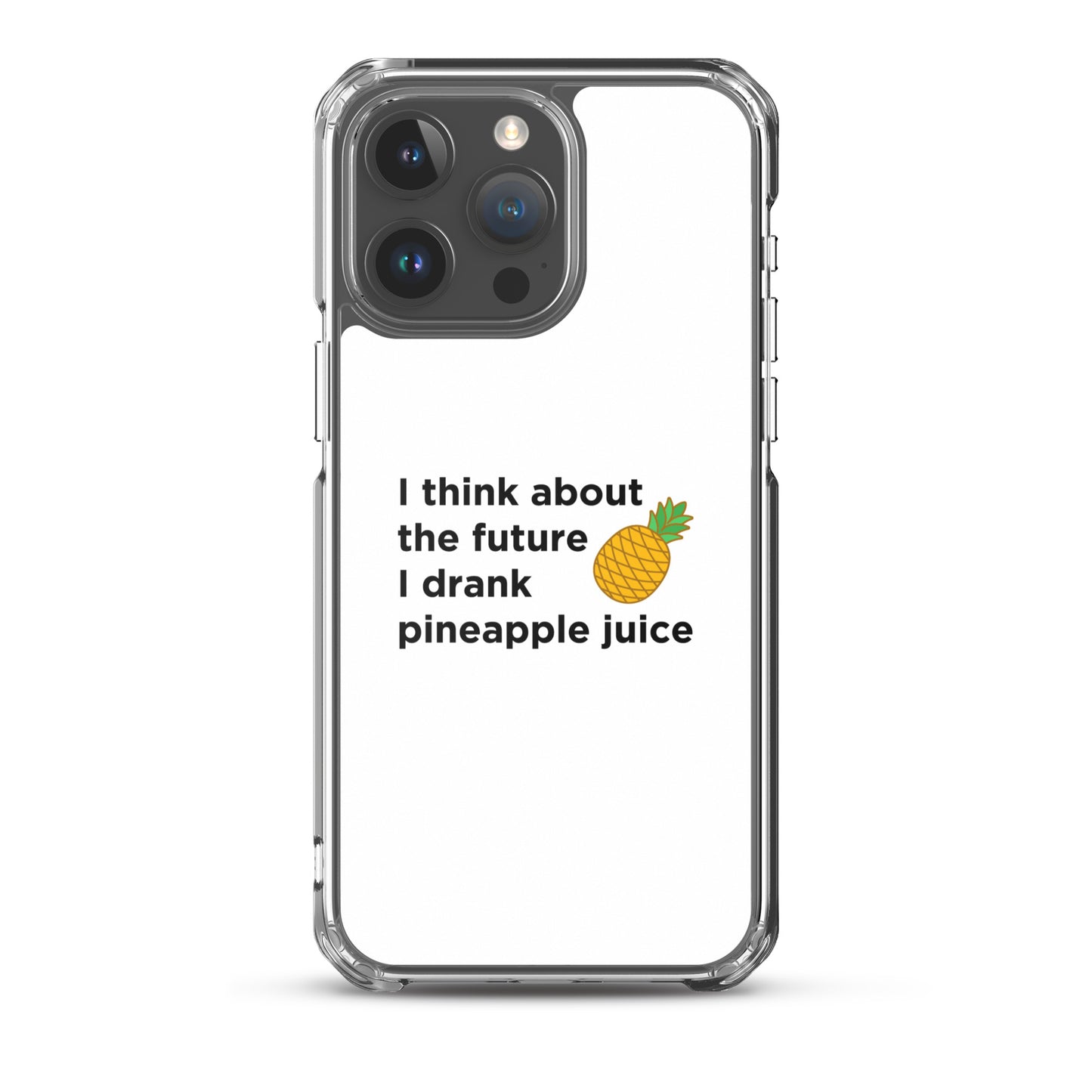 Coque iPhone I think about the future I drank pineapple juice - Sedurro