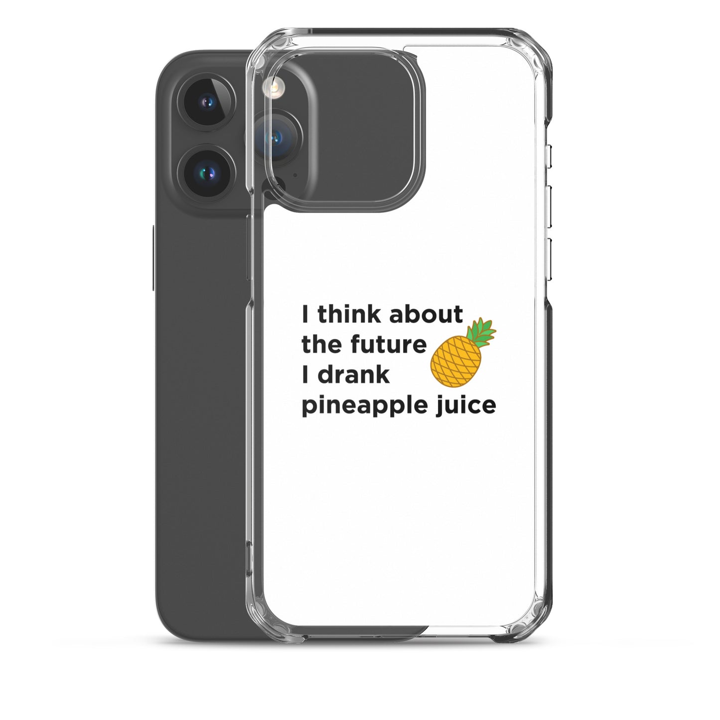 Coque iPhone I think about the future I drank pineapple juice - Sedurro