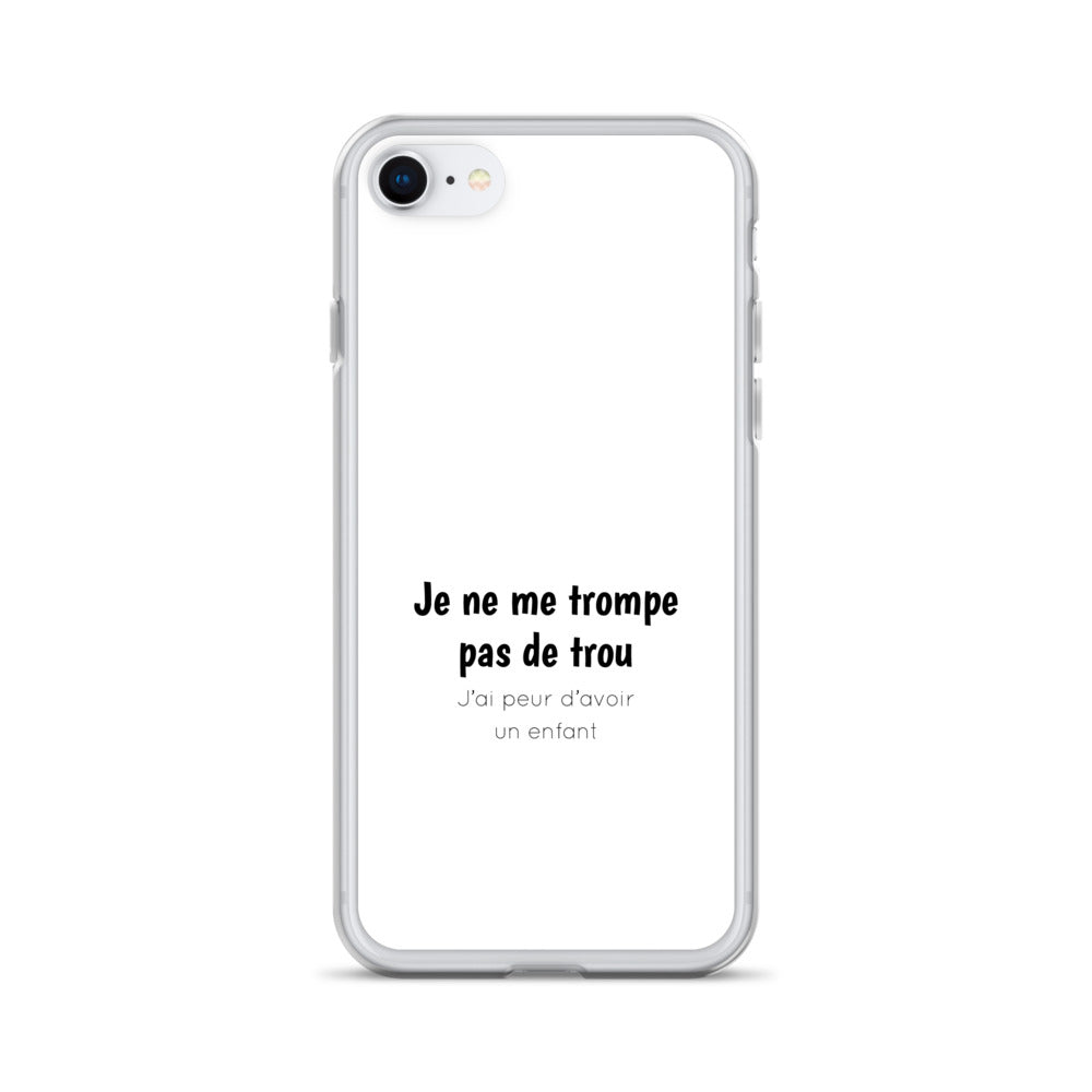 Coque iPhone Je ne me trompe pas de trou j'ai peur d'avoir un enfant iPhone 7 8 - Sedurro