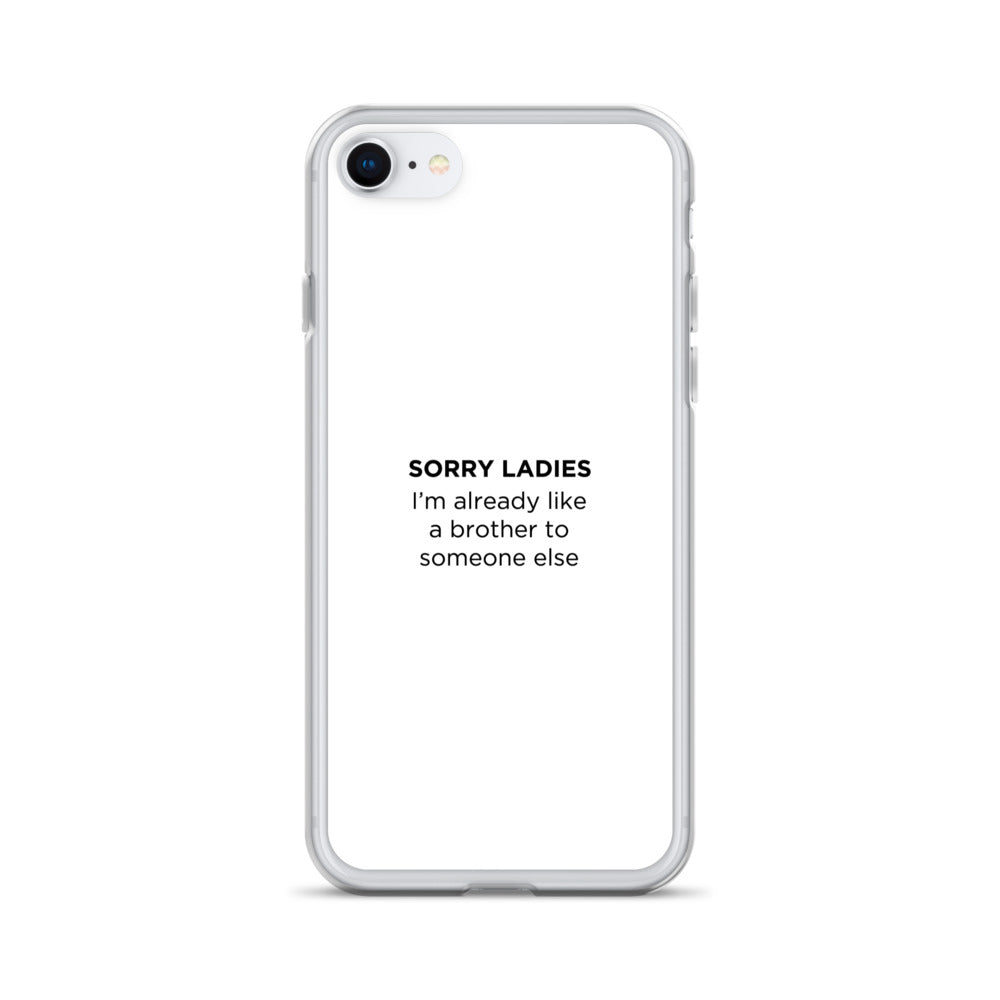 Coque iPhone Sorry ladies I'm already like a brother to someone else - Sedurro