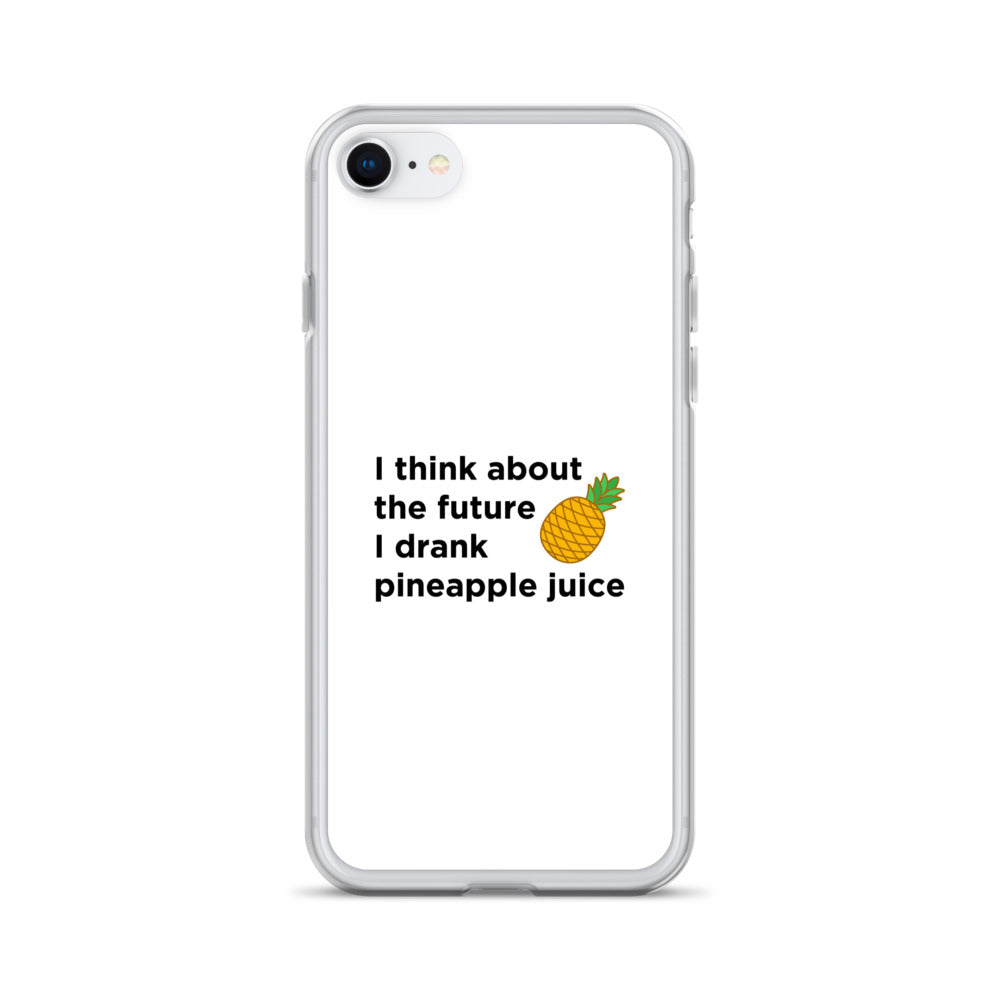 Coque iPhone I think about the future I drank pineapple juice - Sedurro