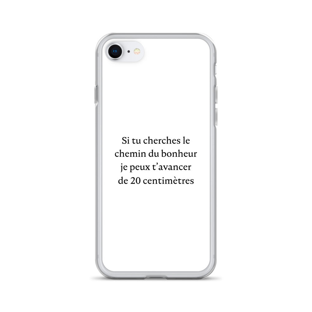 Coque iPhone Si tu cherches le chemin du bonheur je peux t'avancer de 20 centimètres iPhone SE - Sedurro