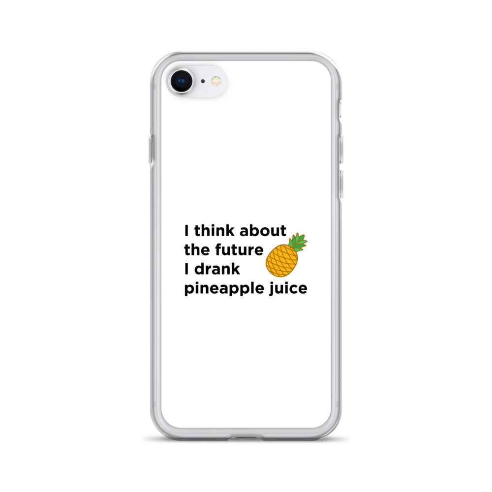 Coque iPhone I think about the future I drank pineapple juice - Sedurro