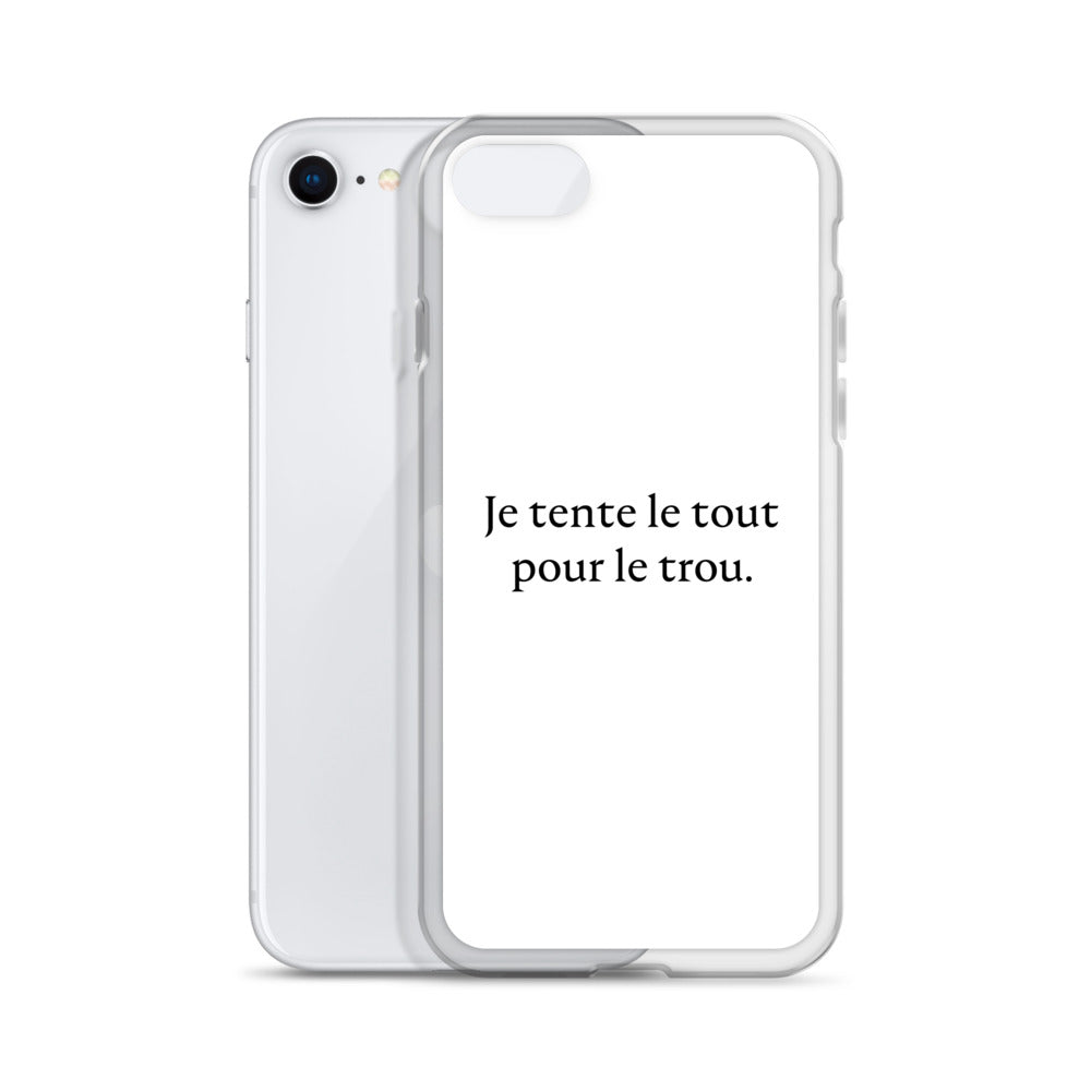Coque iPhone Je tente le tout pour le trou - Sedurro