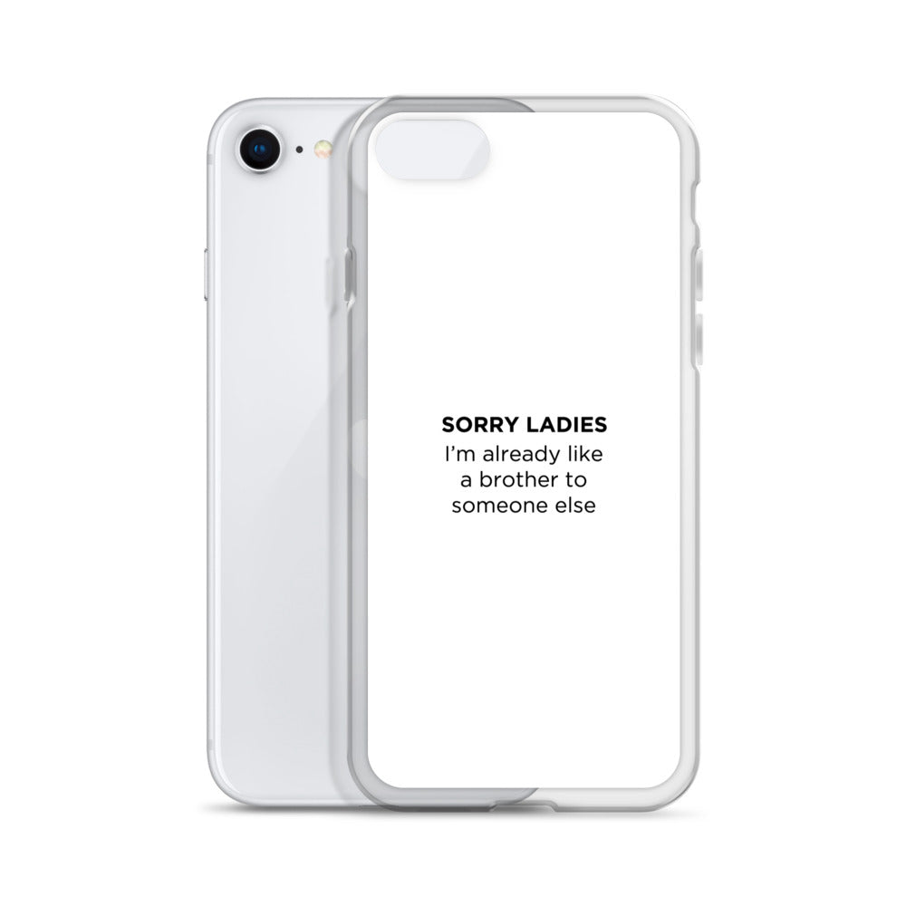 Coque iPhone Sorry ladies I'm already like a brother to someone else - Sedurro