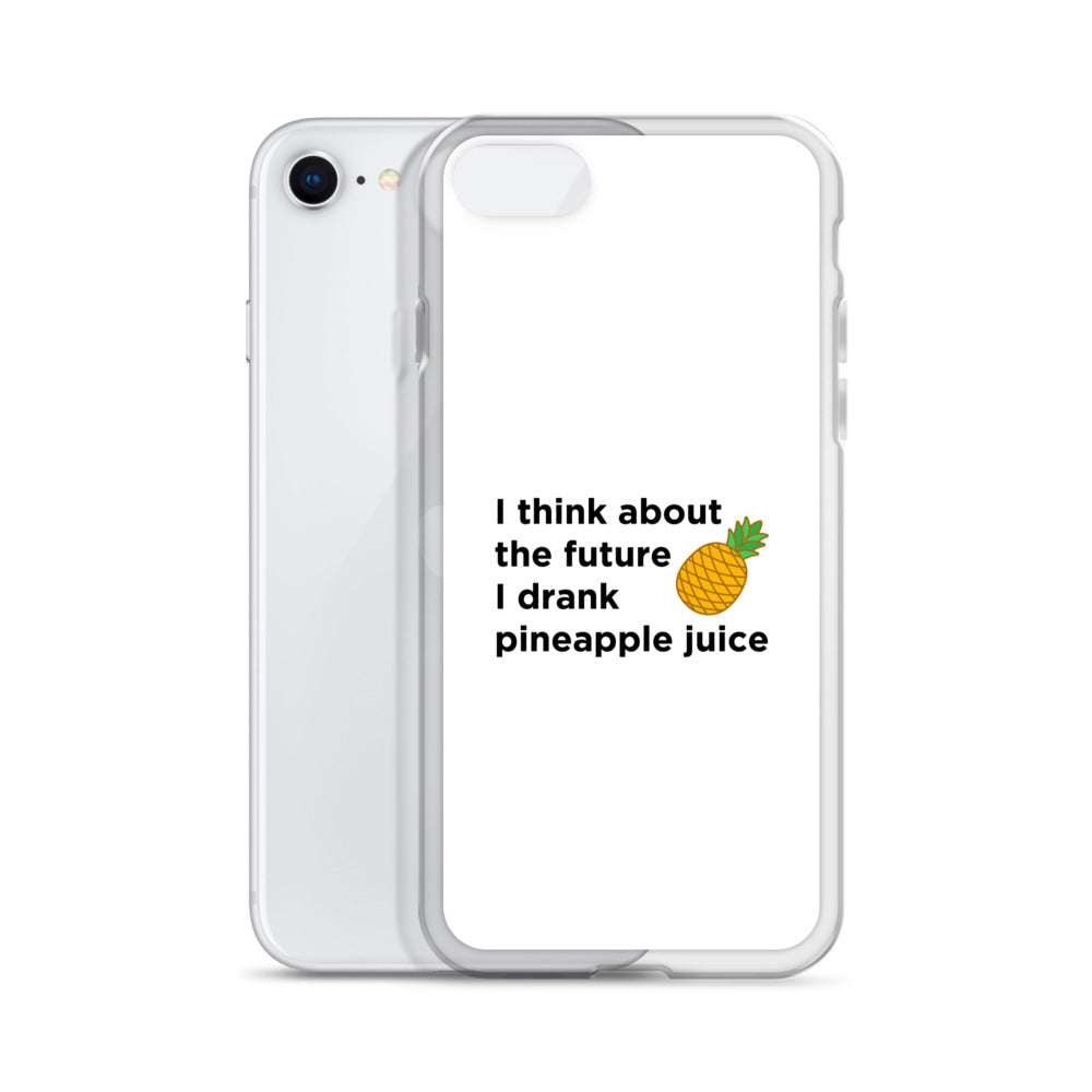 Coque iPhone I think about the future I drank pineapple juice - Sedurro