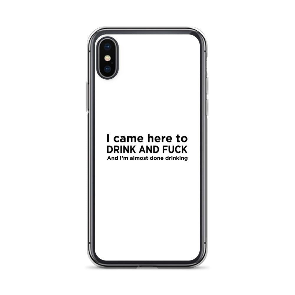 Coque iPhone I came here to drink and fuck - Sedurro