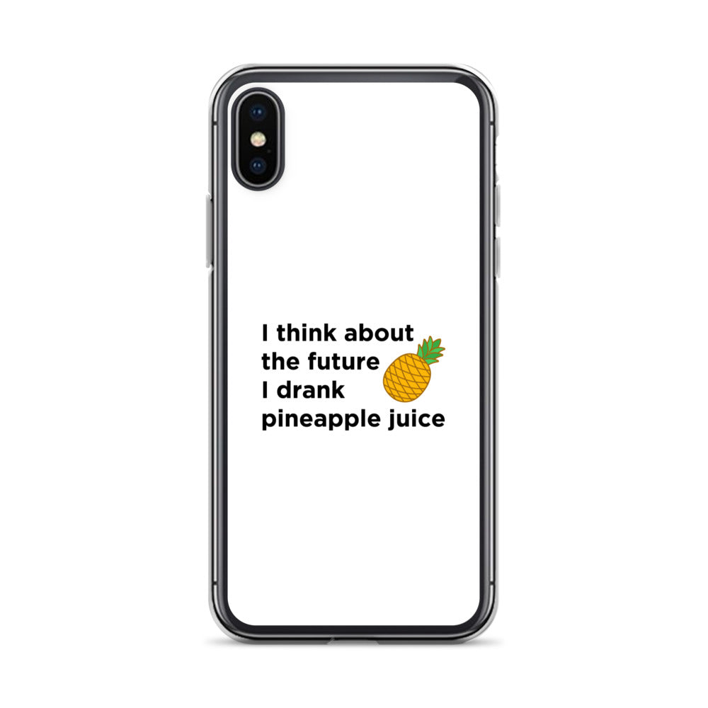 Coque iPhone I think about the future I drank pineapple juice - Sedurro