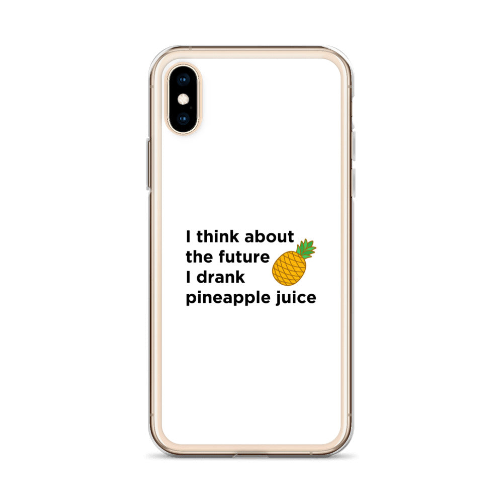 Coque iPhone I think about the future I drank pineapple juice - Sedurro