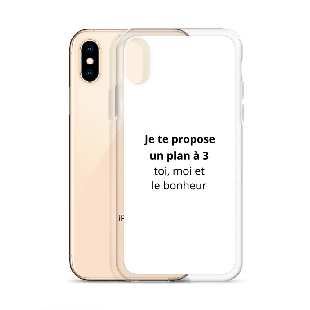 Coque iPhone Je te propose un plan à 3 toi moi et le bonheur - Sedurro
