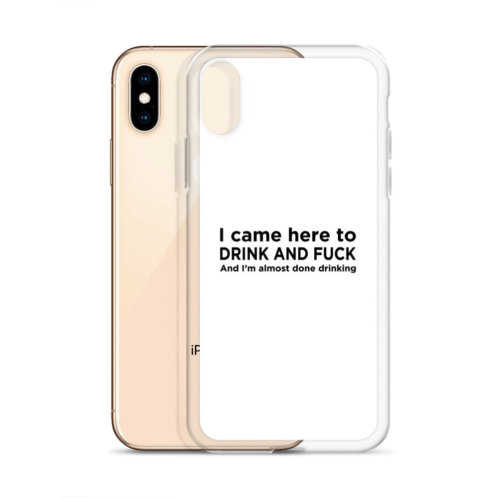Coque iPhone I came here to drink and fuck - Sedurro