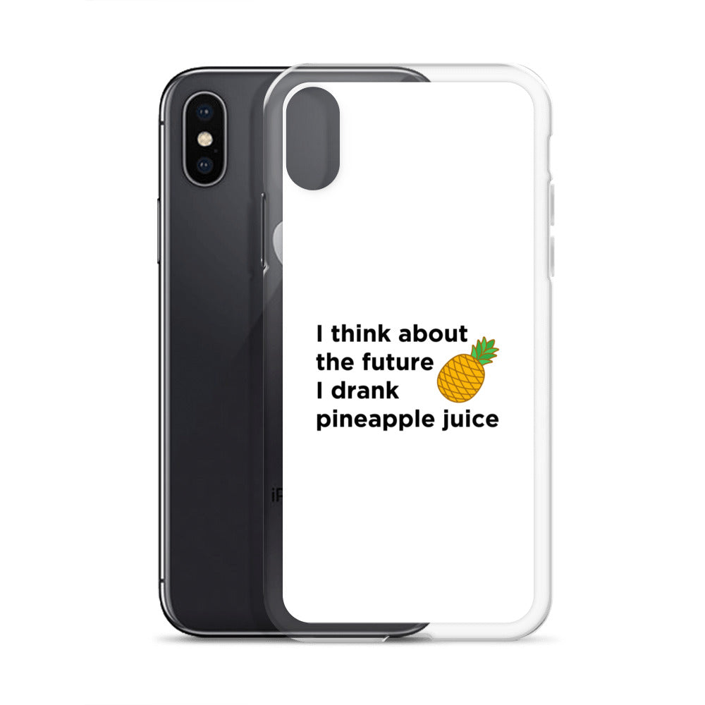 Coque iPhone I think about the future I drank pineapple juice - Sedurro