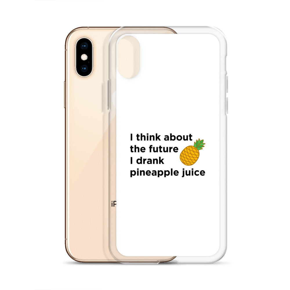 Coque iPhone I think about the future I drank pineapple juice - Sedurro