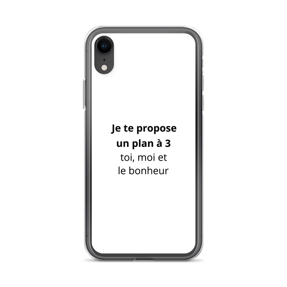 Coque iPhone Je te propose un plan à 3 toi moi et le bonheur iPhone XR - Sedurro