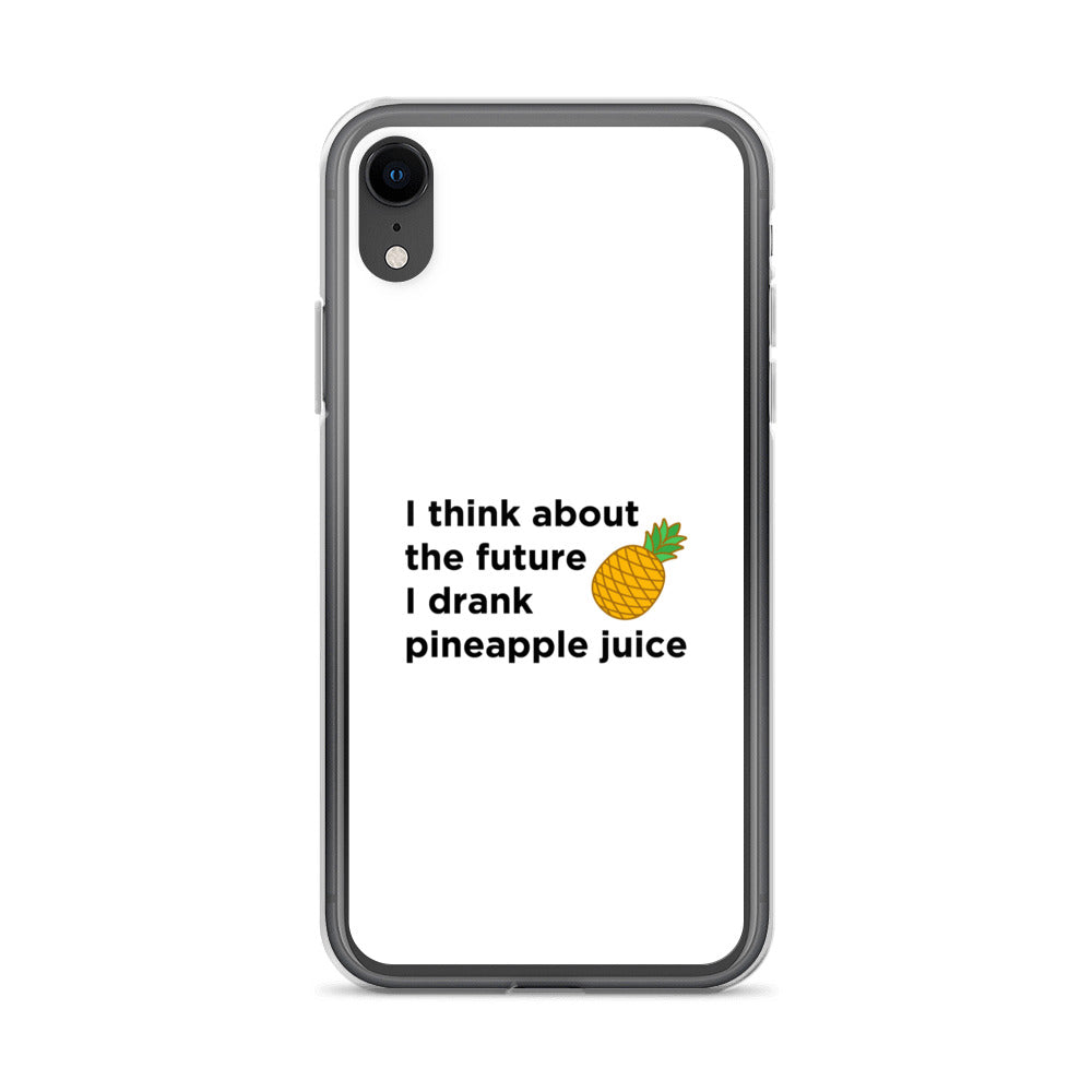 Coque iPhone I think about the future I drank pineapple juice - Sedurro
