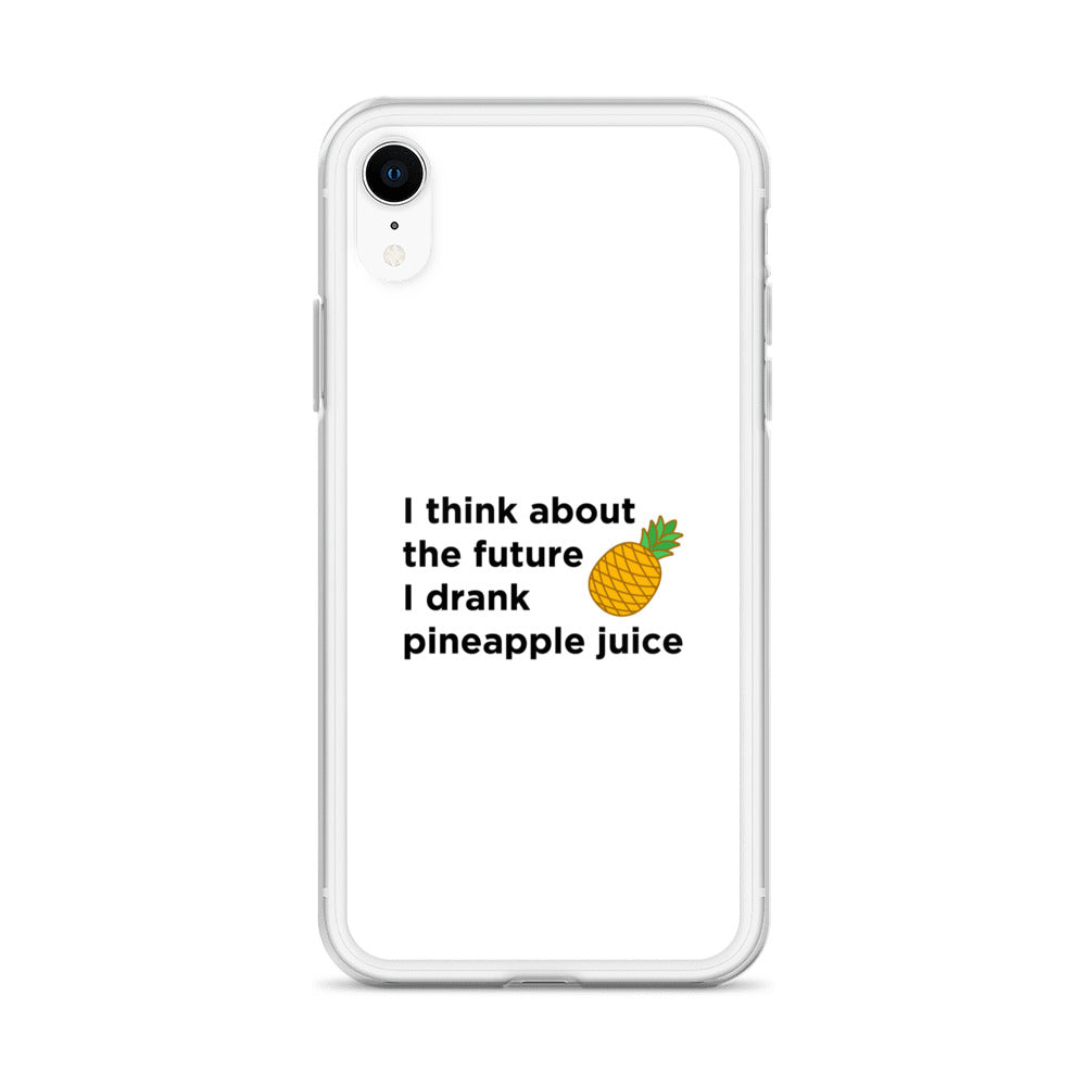 Coque iPhone I think about the future I drank pineapple juice - Sedurro