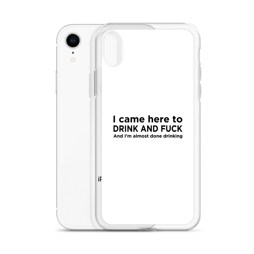 Coque iPhone I came here to drink and fuck - Sedurro
