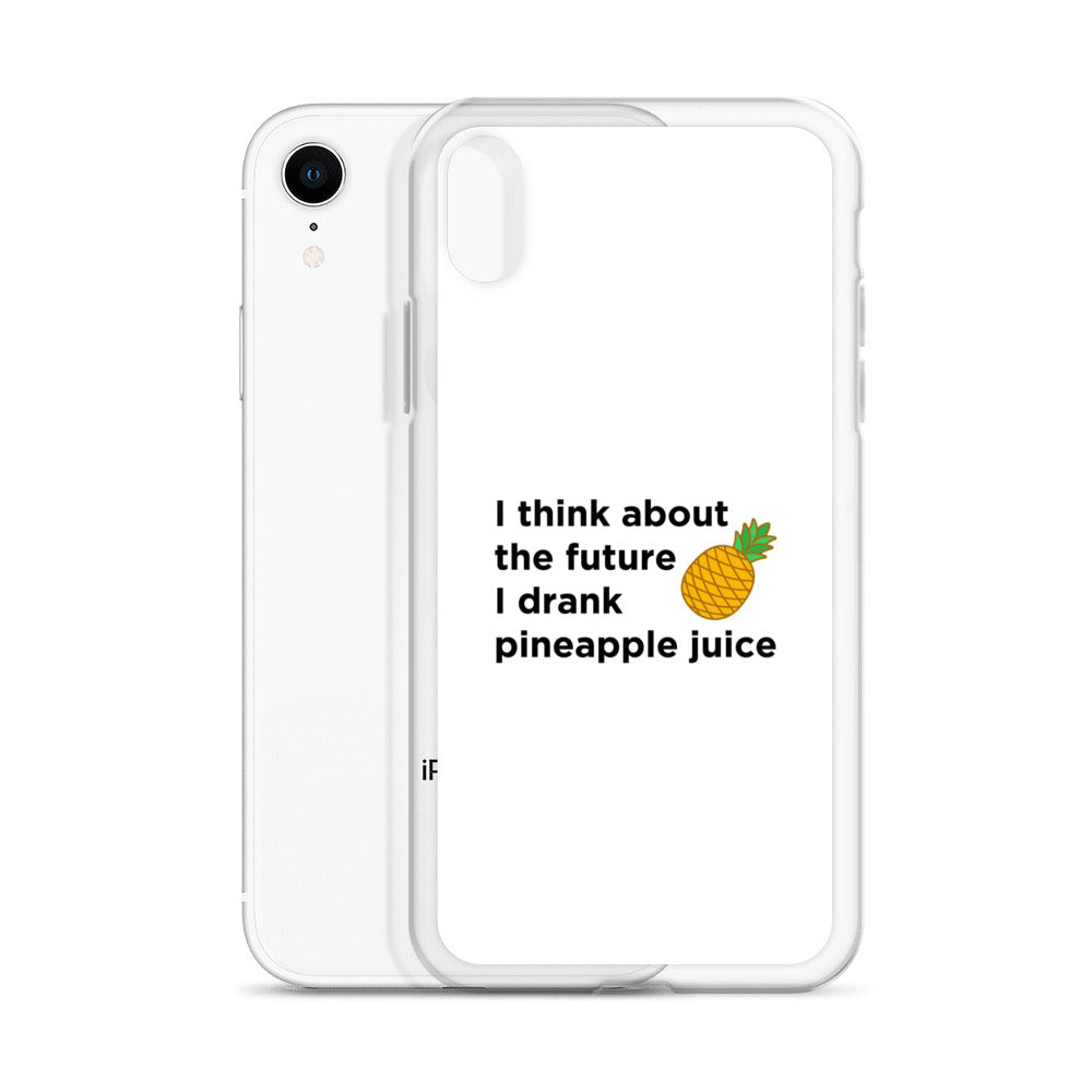 Coque iPhone I think about the future I drank pineapple juice - Sedurro