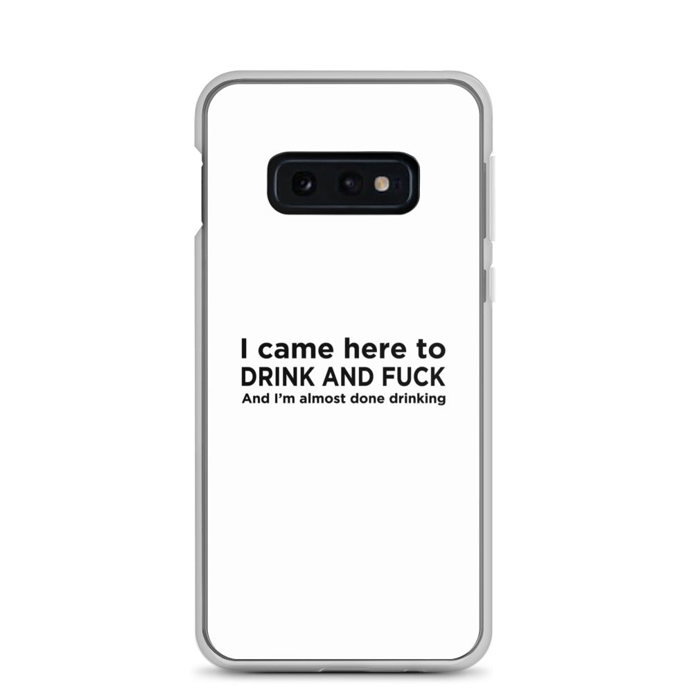 Coque Samsung I came here to drink and fuck - Sedurro