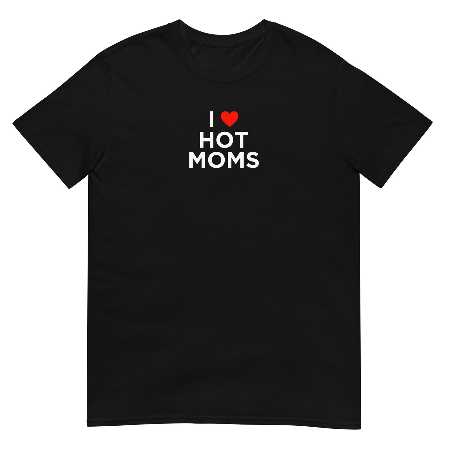 T-shirt unisexe I love hot moms - Sedurro